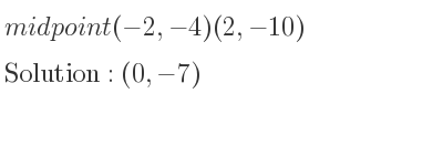The midpoint (-2,-4)(2,-10) is (0,-7)